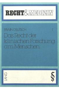 Das Recht Der Klinischen Forschung Am Menschen: Zulaessigkeit Und Folgen Der Versuche Am Menschen- Dargestellt Im Vergleich Zu Dem Amerikanischen Beispiel Und Den Internationalen Regelungen