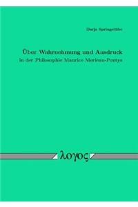Uber Wahrnehmung Und Ausdruck in Der Philosophie Maurice Merleau-Pontys