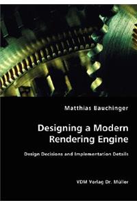 Designing a Modern Rendering Engine - Design Decisions and Implementation Details