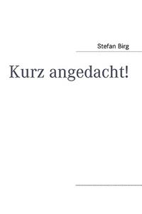 Kurz Angedacht!