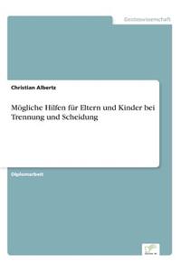 Mögliche Hilfen für Eltern und Kinder bei Trennung und Scheidung