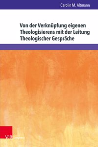 Von Der Verknupfung Eigenen Theologisierens Mit Der Leitung Theologischer Gesprache: Eine Grounded Theory Forschung Mit Hochschuldidaktischen Implikationen