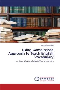Using Game-based Approach to Teach English Vocabulary