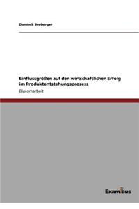 Einflussgrößen auf den wirtschaftlichen Erfolg im Produktentstehungsprozess