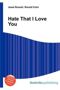 Hate That I Love You