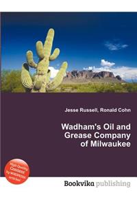 Wadham's Oil and Grease Company of Milwaukee