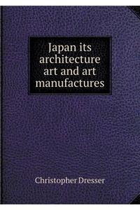 Japan Its Architecture Art and Art Manufactures