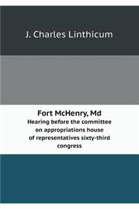 Fort McHenry, Md Hearing before the committee on appropriations house of representatives sixty-third congress