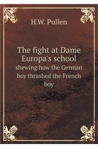 The Fight at Dame Europa's School Shewing How the German Boy Thrashed the French Boy