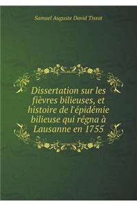 Dissertation sur les fièvres bilieuses, et histoire de l'épidémie bilieuse qui régna à Lausanne en 1755