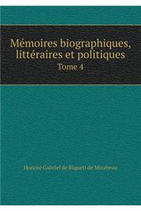 Mémoires Biographiques, Littéraires Et Politiques Tome 4