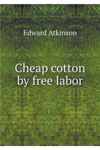 Cheap cotton by free labor