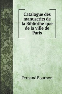 Catalogue des manuscrits de la Bibliothe&#768;que de la ville de Paris