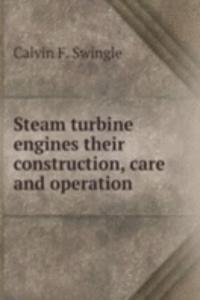 Steam turbine engines their construction, care and operation