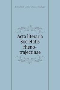 Acta literaria Societatis rheno-trajectinae