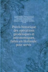 Precis historique des operations geodesiques et astronomiques, faites en Hollande