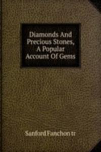 Diamonds And Precious Stones, A Popular Account Of Gems