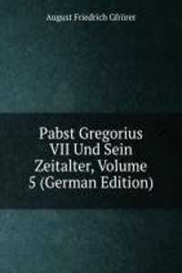 Pabst Gregorius VII Und Sein Zeitalter, Volume 5 (German Edition)