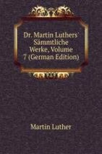 Dr. Martin Luthers' Sammtliche Werke, Volume 7 (German Edition)