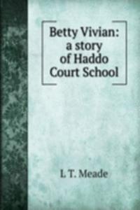 Betty Vivian: a story of Haddo Court School