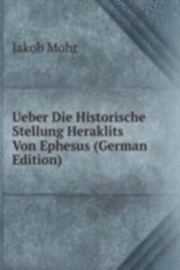 Ueber Die Historische Stellung Heraklits Von Ephesus (German Edition)