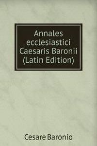 Annales ecclesiastici Caesaris Baronii (Latin Edition)