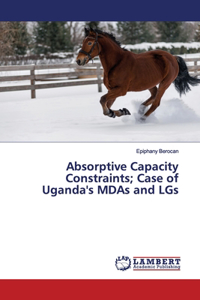 Absorptive Capacity Constraints; Case of Uganda's MDAs and LGs