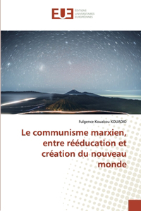 communisme marxien, entre rééducation et création du nouveau monde