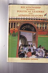 Relationship between political leaders & administration.