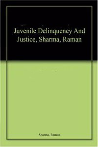 Juvenile Delinquency And Justice, Sharma, Raman