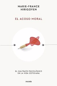 El acoso moral: El maltrato psicologico en la vida cotidiana