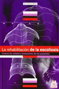 La Rehabilitacion de la Escoliosis/ Scoliosis Rehabilitation: Control De Calidad Y Tratamiento De Los Pacientes