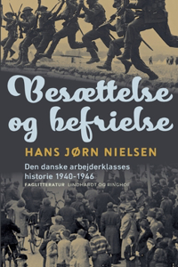 Besættelse og befrielse. Den danske arbejderklasses historie 1940-1946
