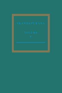 Skandapur&#257;&#7751;a Volume V: Adhy&#257;yas 96 - 112. the Var&#257;ha Cycle and the Andhaka Cycle Continued