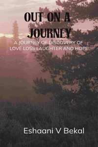 OUT ON A JOURNEY - A JOURNEY OF DISCOVERY OF LOVE, LOSS, LAUGHTER AND HOPE