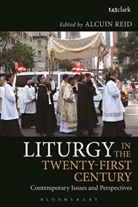 Liturgy In The Twenty-First Century - Contemporary Issues And Perspectives