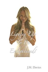 Lighten Up To Be Enlightened!