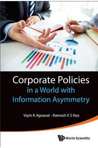 Corporate Policies In A World With Information Asymmetry
