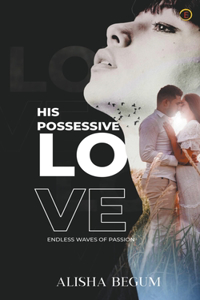 His Possessive Love - Endless Waves Of Passion