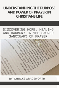 Understanding the Purpose and Power of Prayer in Christians Life