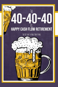 40-40-40 Plan vs. Happy Cash Flow Retirement