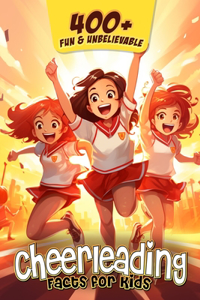 400+ Fun & Unbelievable Cheerleading Facts for Kids