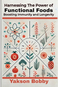 Harnessing the Power of Functional Foods
