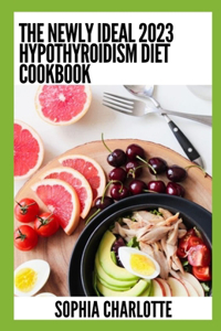Newly Ideal 2023 Hypothyroidism Diet Cookbook