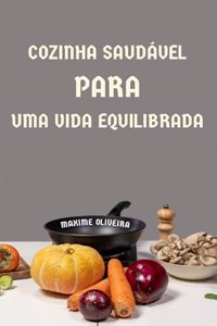 Cozinha Saudável para uma Vida Equilibrada