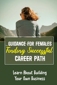 Guidance For Females Finding Successful Career Path