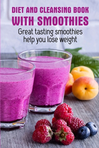 Diet And Cleansing Book With Smoothies Great Tasting Smoothies Help You Lose Weight: Healthy Smoothies For Weight Loss