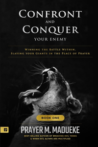 Confront and Conquer your Enemy (Book 1)