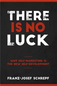 There Is No Luck.