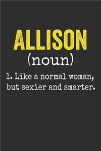 Allison Like a Normal Woman, but sexier and smarter Personalized Allison Name Gift Idea Notebook